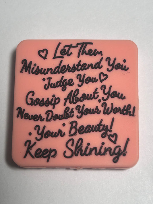 Let them misunderstand you judge you - Pink Square Silicone Focal Bead