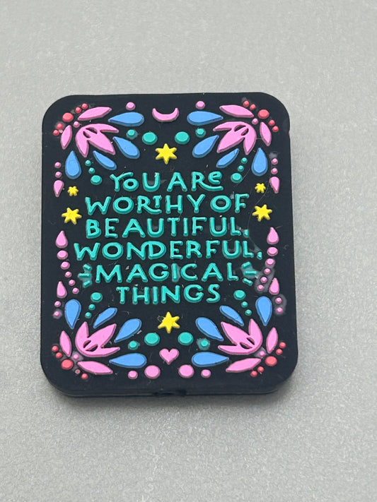 You are worthy of beautiful magical things