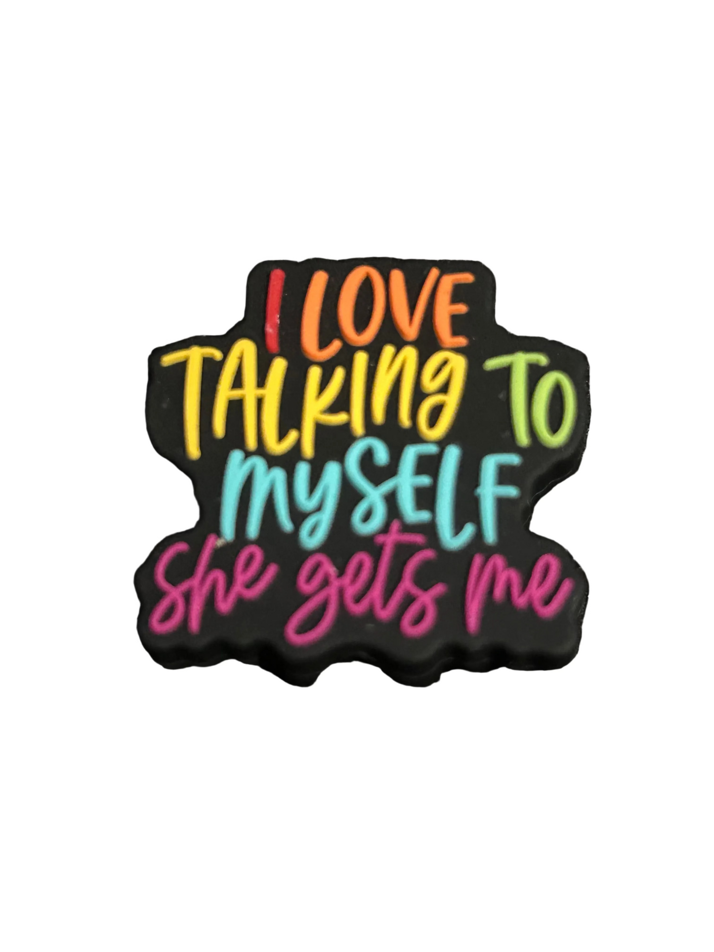 I love talking to myself she gets me -Focal Bead