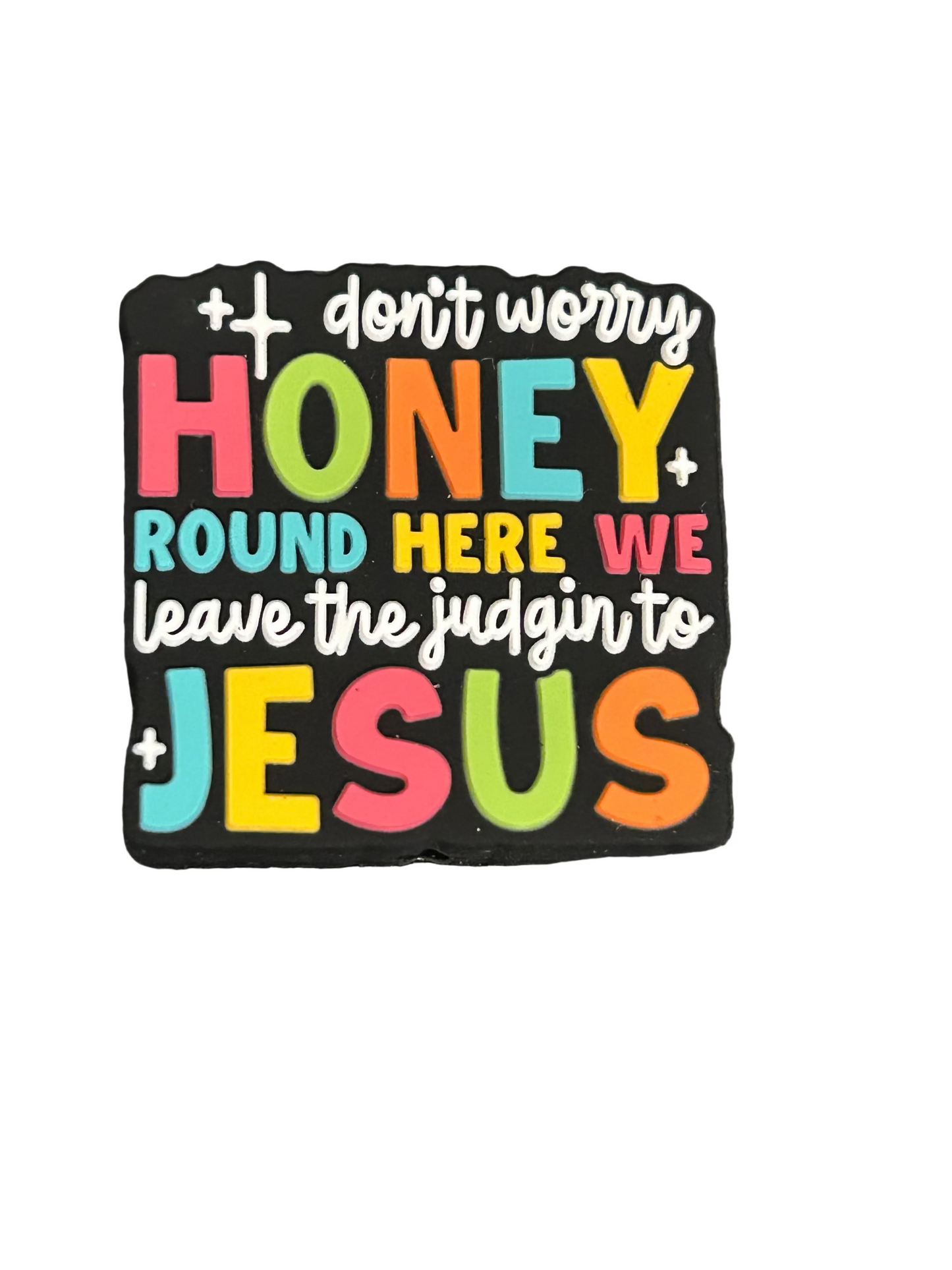 Don’t worry honey we leave the judging to Jesus -Focal Bead