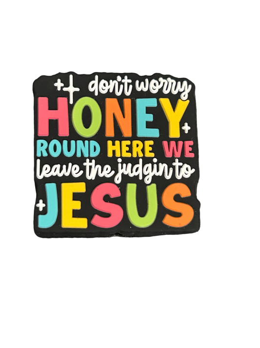 Don’t worry honey we leave the judging to Jesus -Focal Bead