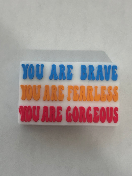 You are brave you are fearless you are gorgeous - Focal Bead