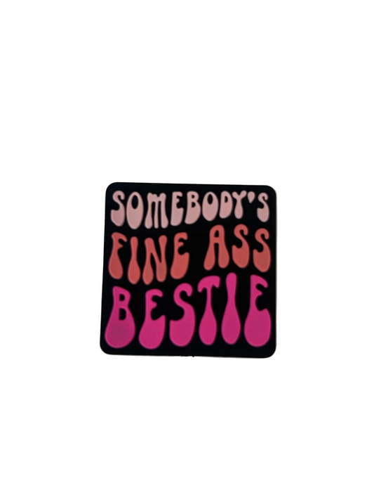 Somebody’s fine ass bestie - Focal Bead