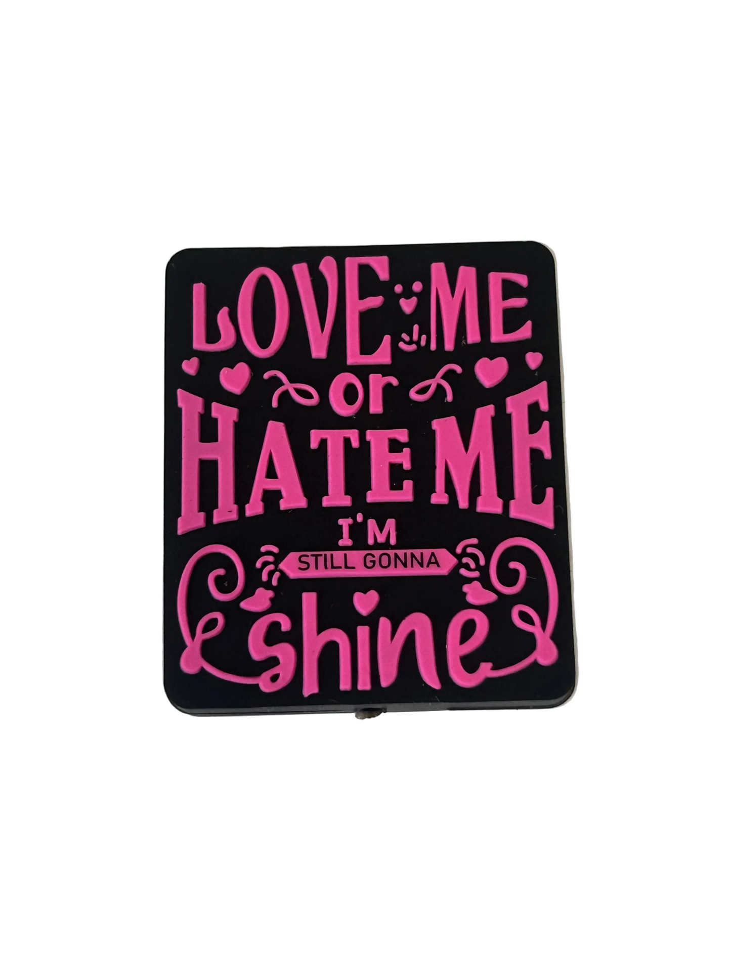 Love me or hate me I’m still gonna shine - Focal Bead