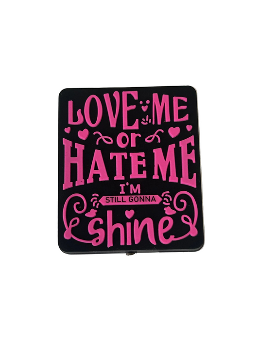 Love me or hate me I’m still gonna shine - Focal Bead