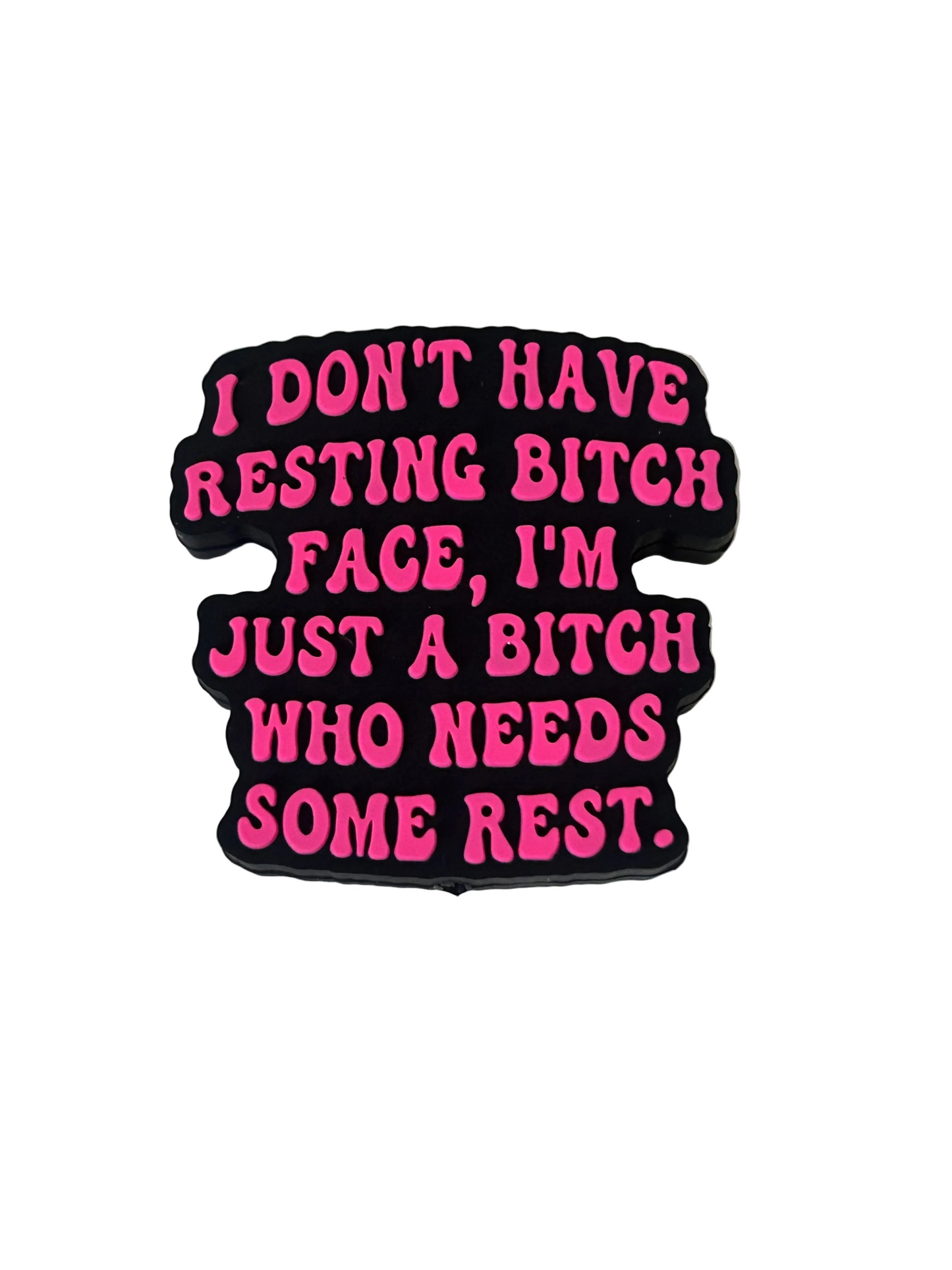 I don’t have resting bitch face. I’m just a Bitch that needs some rest - Focal Bead