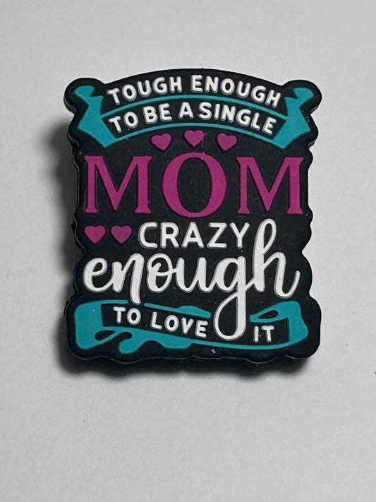 Tough enough to be a single mom crazy enough to love it -Silicone Focal Bead