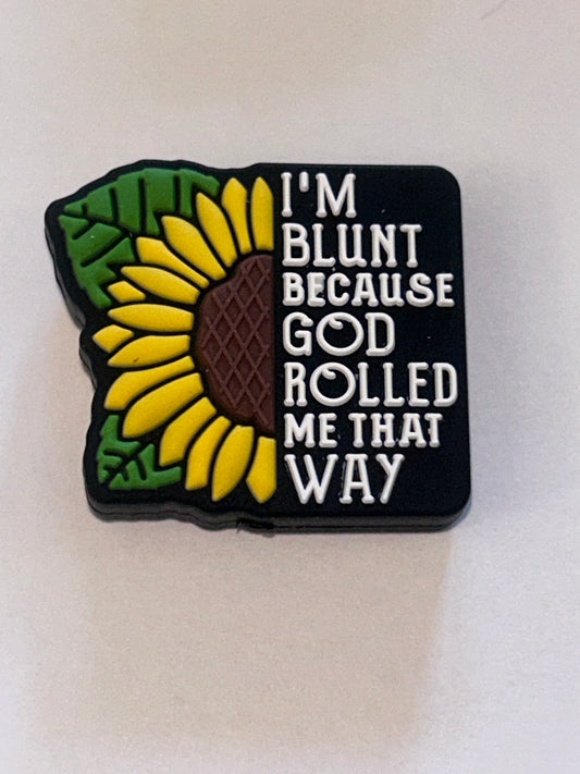 I’m blunt because GOD rolled me that way! Silicone Focal Bead