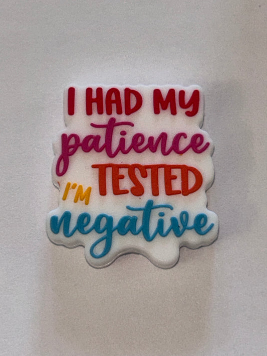 I’ve had my patience test I’m negative