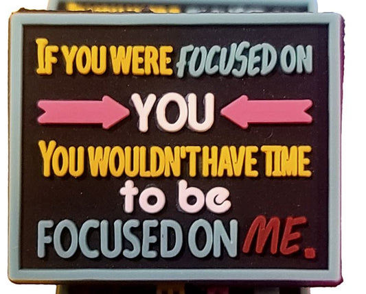 If You Were Focused On You You Wouldn't Have Time To Be Focused On Me Silicone Focal Bead